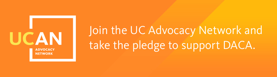 Join the U C Advocacy Network and take the pledge to support DACA.