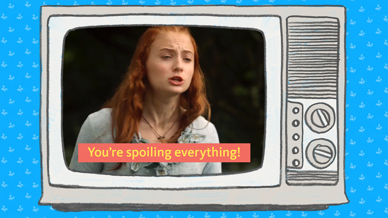 A tv with Sansa Stark saying, "You're spoiling everything!"