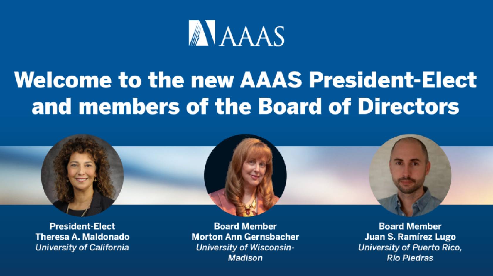 Banner from the American Association for the Advancement of Science showing three headshots of the following three people: Theresa Maldonado (Latina woman with curly hair) as Newest AAAS President-Elect, Neuroscientist Morton Ann Gernsbacher (white woman with red hair) and Biologist Juan S. Ramírez Lugo Re-Elected to AAAS Board of Directors (Latino man with goatee)