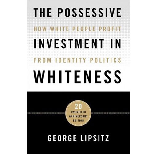 The Possessive Investment in Whiteness: How White People Profit from Identity Politics